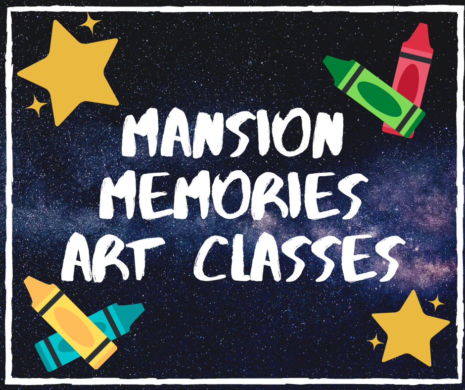 Mansion Memories Art Classes