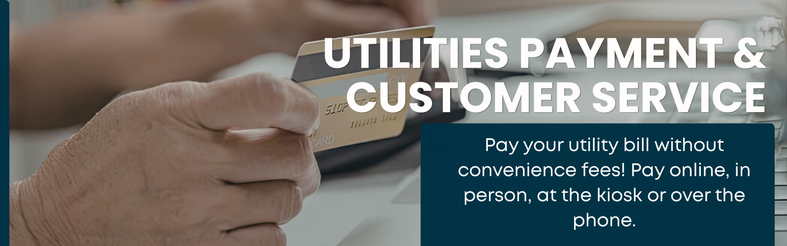 Close-up of a person holding a credit card with text promoting utilities payment and customer service options without convenience fees.