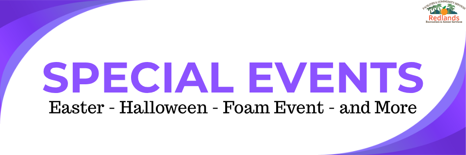 Banner with text: "SPECIAL EVENTS. Easter - Halloween - Foam Event - and More." Redlands Recreation & Senior Services logo in upper right corner.