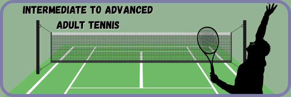 Silhouette of a tennis player serving on a green court, with text reading "Intermediate to Advanced Adult Tennis" above the net.