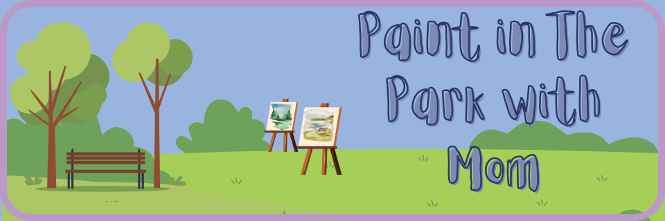Illustration of a park with a bench, trees, two easels with paintings, and the text “Paint in The Park with Mom” in large letters.