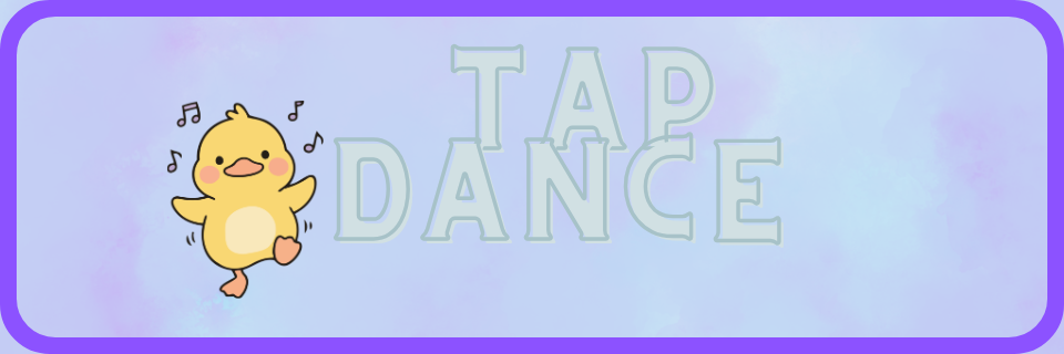 A cartoon duck tap dancing with music notes, next to the large text "TAP DANCE" on a purple-bordered, light blue background.