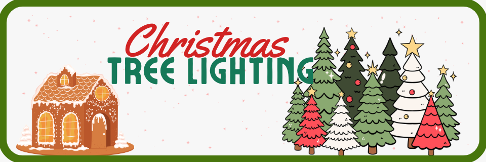 Banner with text "Christmas Tree Lighting," featuring a gingerbread house on the left and decorated Christmas trees on the right, all with a green border.