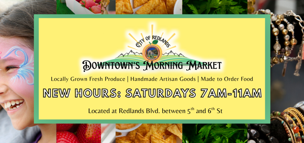Banner for Downtown's Morning Market in Redlands announcing new hours: Saturdays 7am-11am, with images of fresh produce, handmade goods, and a child smiling.