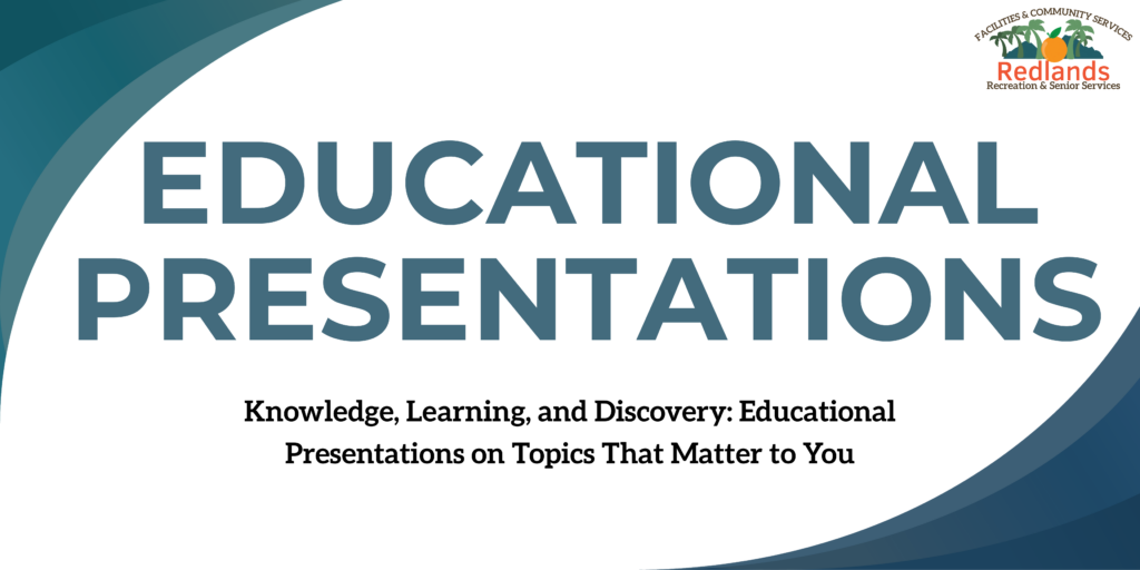 Slide with the title "Educational Presentations" and subtitle "Knowledge, Learning, and Discovery: Educational Presentations on Topics That Matter to You." Redlands city logo in the corner.