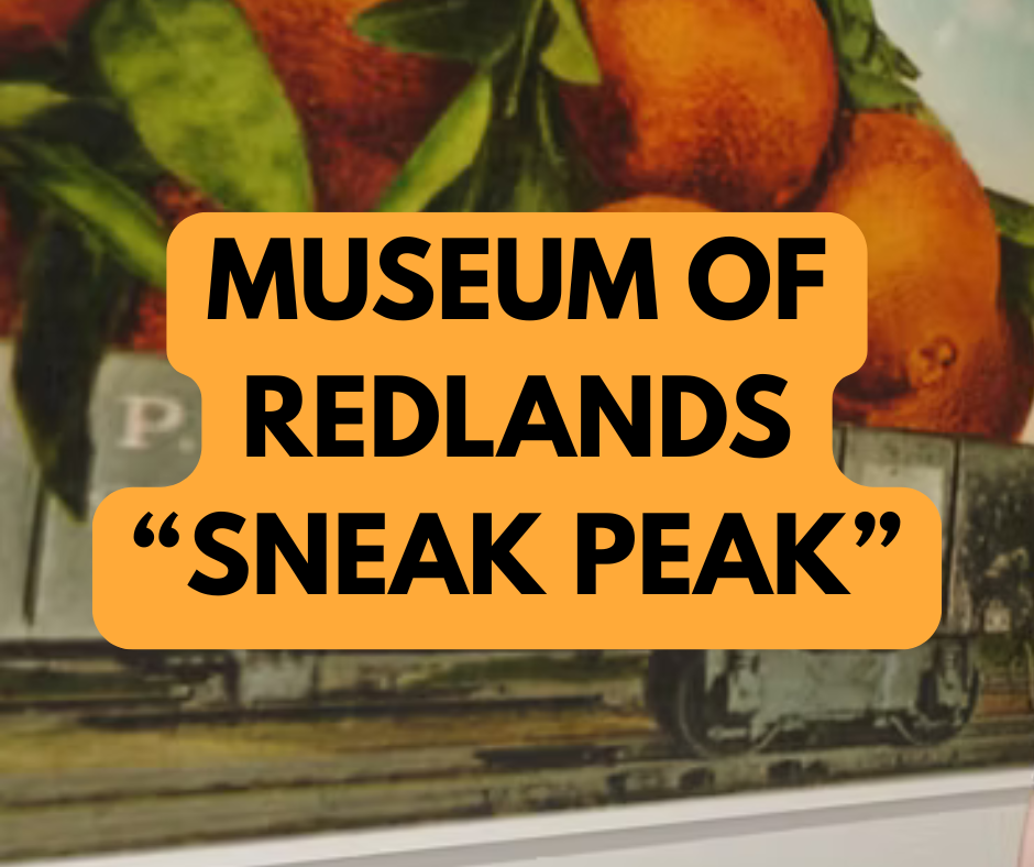 Orange sign with bold text reading "Museum of Redlands 'Sneak Peak'" is placed over an image featuring oranges and a vintage train.